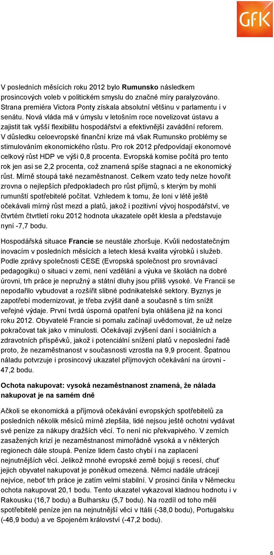 Nová vláda má v úmyslu v letošním roce novelizovat ústavu a zajistit tak vyšší flexibilitu hospodářství a efektivnější zavádění reforem.