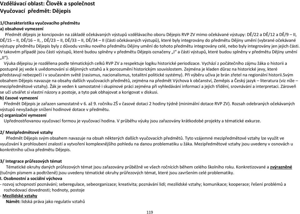 (vybrané očekávané výstupy předmětu Dějepis byly z důvodu vzniku nového předmětu Dějiny umění do tohoto předmětu integrovány celé, nebo byly integrovány jen jejich části.