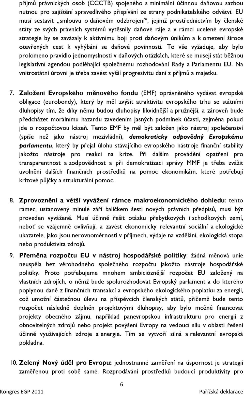 boji proti daňovým únikům a k omezení široce otevřených cest k vyhýbání se daňové povinnosti.