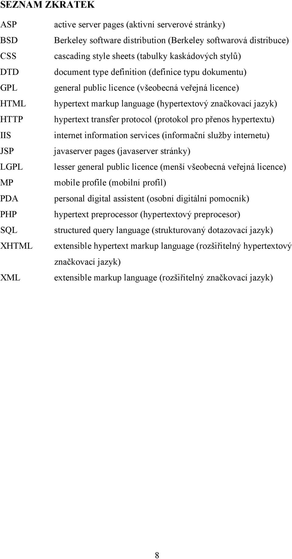 značkovací jazyk) hypertext transfer protocol (protokol pro přenos hypertextu) internet information services (informační služby internetu) javaserver pages (javaserver stránky) lesser general public