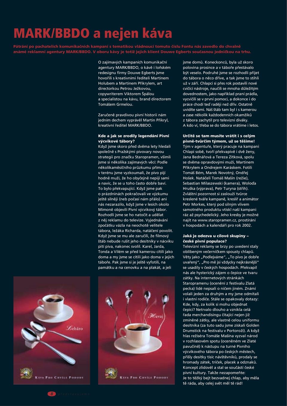 O zajímavých kampaních komunikační agentury MARK/BBDO, o kávě i loňském redesignu firmy Douwe Egberts jsme hovořili s kreativními řediteli Martinem Holubem a Martinem Přikrylem, art directorkou