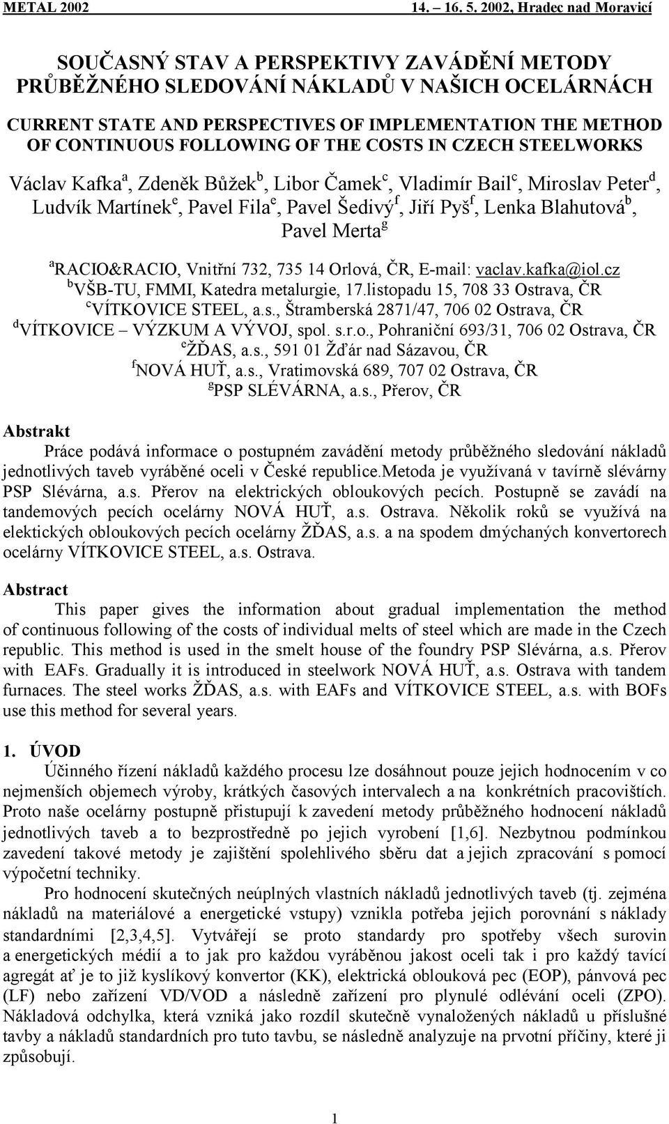 RACIO&RACIO, Vnitřní 732, 735 14 Orlová, ČR, E-mail: vaclav.kafka@iol.cz b VŠB-TU, FMMI, Katedra metalurgie, 17.listopadu 15, 708 33 Ostrava, ČR c VÍTKOVICE STEEL, a.s., Štramberská 2871/47, 706 02 Ostrava, ČR d VÍTKOVICE VÝZKUM A VÝVOJ, spol.