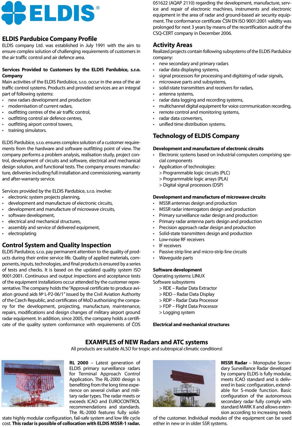 Services Provided to Customers by the ELDIS Pardubice, s.r.o. Company Main activities of the ELDIS Pardubice, s.r.o. occur in the area of the air traffic control systems.