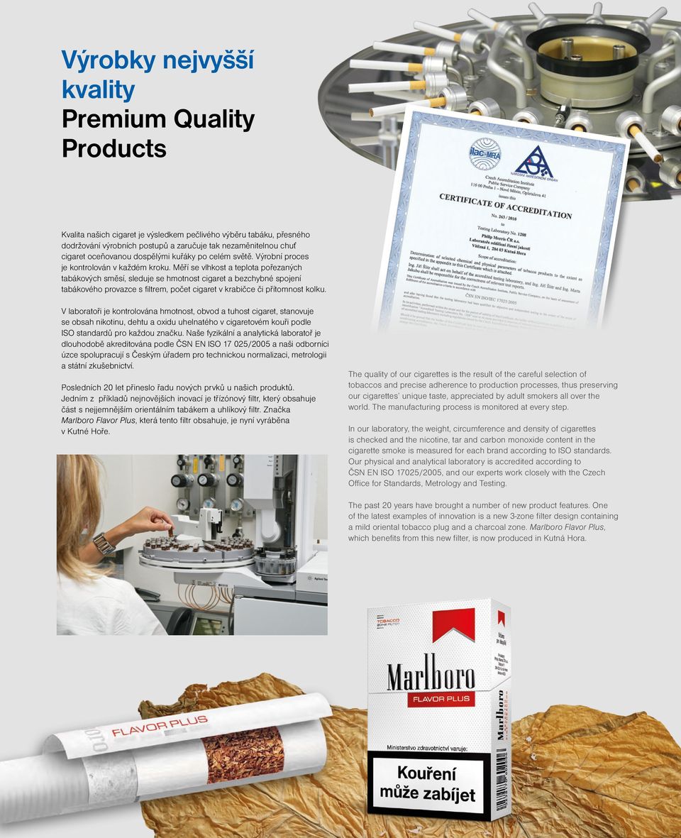 Výroční zpráva 2011 Annual Report 2011 11 Výrobky nejvyšší kvality Premium Quality Products Kvalita našich cigaret je výsledkem pečlivého výběru tabáku, přesného dodržování výrobních postupů a