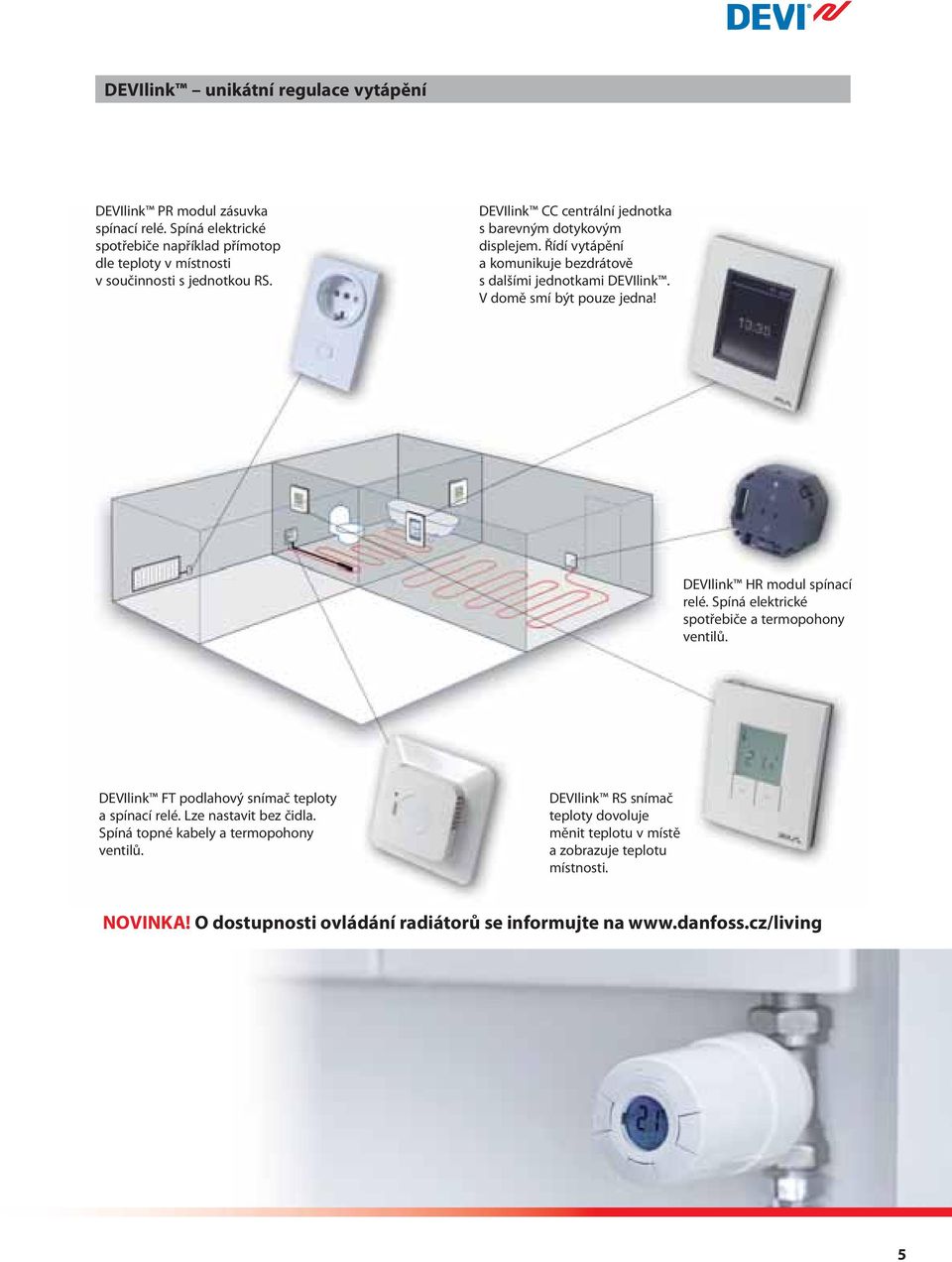 DEVIlink HR modul spínací relé. Spíná elektrické spotřebiče a termopohony ventilů. DEVIlink FT podlahový snímač teploty a spínací relé. Lze nastavit bez čidla.