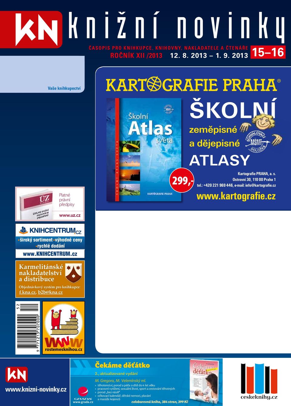 cz www.kartografie.cz www.uz.cz Karmelitánské nakladatelství a distribuce Objednávkový systém pro knihkupce: f.kna.cz, b2b@kna.cz RSK30x38_RSK50x52.qxd 8.1 wrostemesknihou.cz www.knizni-novinky.