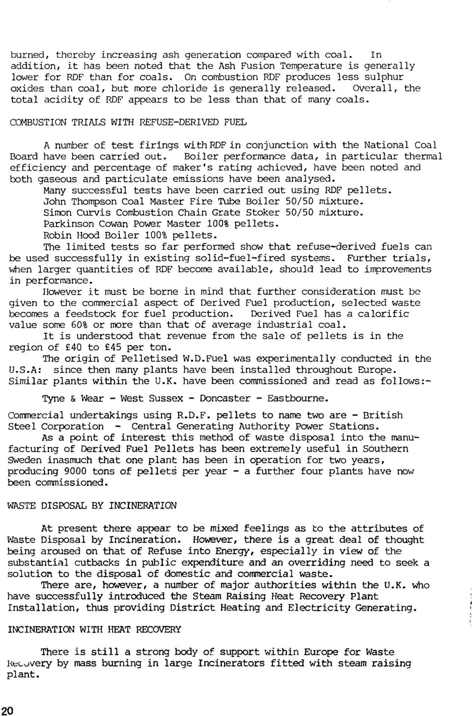 COMBUSTION TRIALS WITH REFUSE-DERIVED FUEL A number of test firings with RDF in conjunction with the National Coal Board have been carried out.