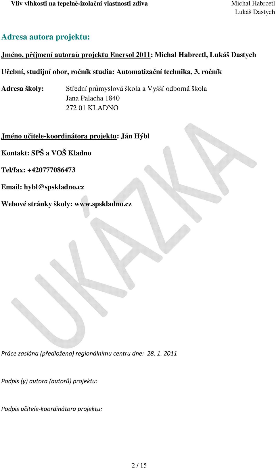 projektu: Ján Hýbl Kontakt: SPŠ a VOŠ Kladno Tel/fax: +420777086473 Email: hybl@spskladno.