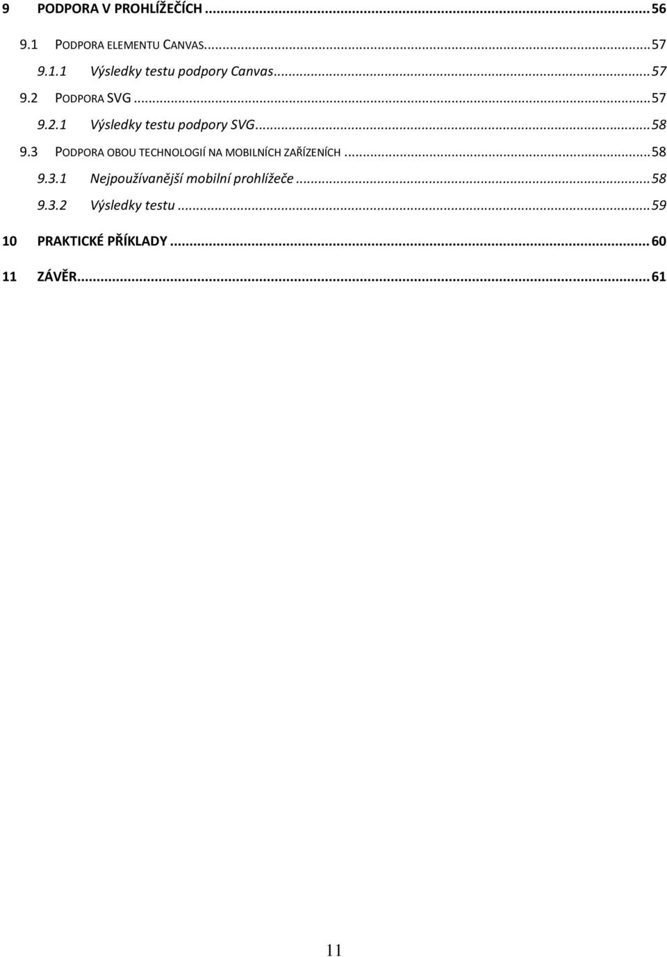 3 PODPORA OBOU TECHNOLOGIÍ NA MOBILNÍCH ZAŘÍZENÍCH... 58 9.3.1 Nejpoužívanější mobilní prohlížeče.