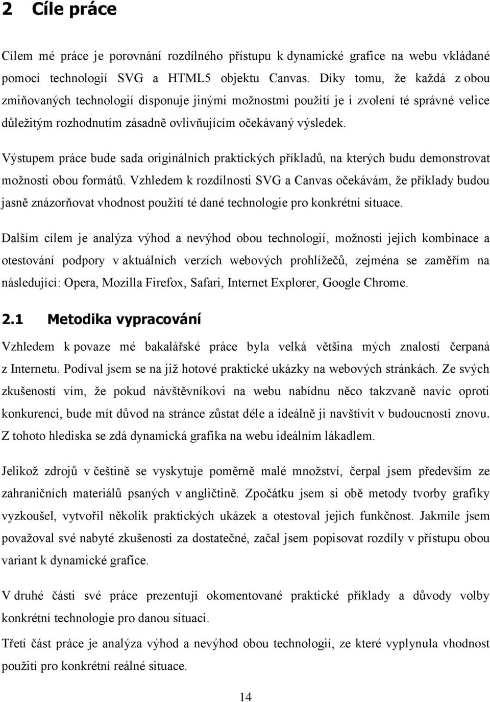 Výstupem práce bude sada originálních praktických příkladů, na kterých budu demonstrovat možnosti obou formátů.