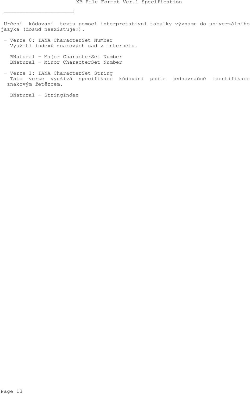 neexistuje?). - Verze 0: IANA CharacterSet Number Využití indexů znakových sad z internetu.