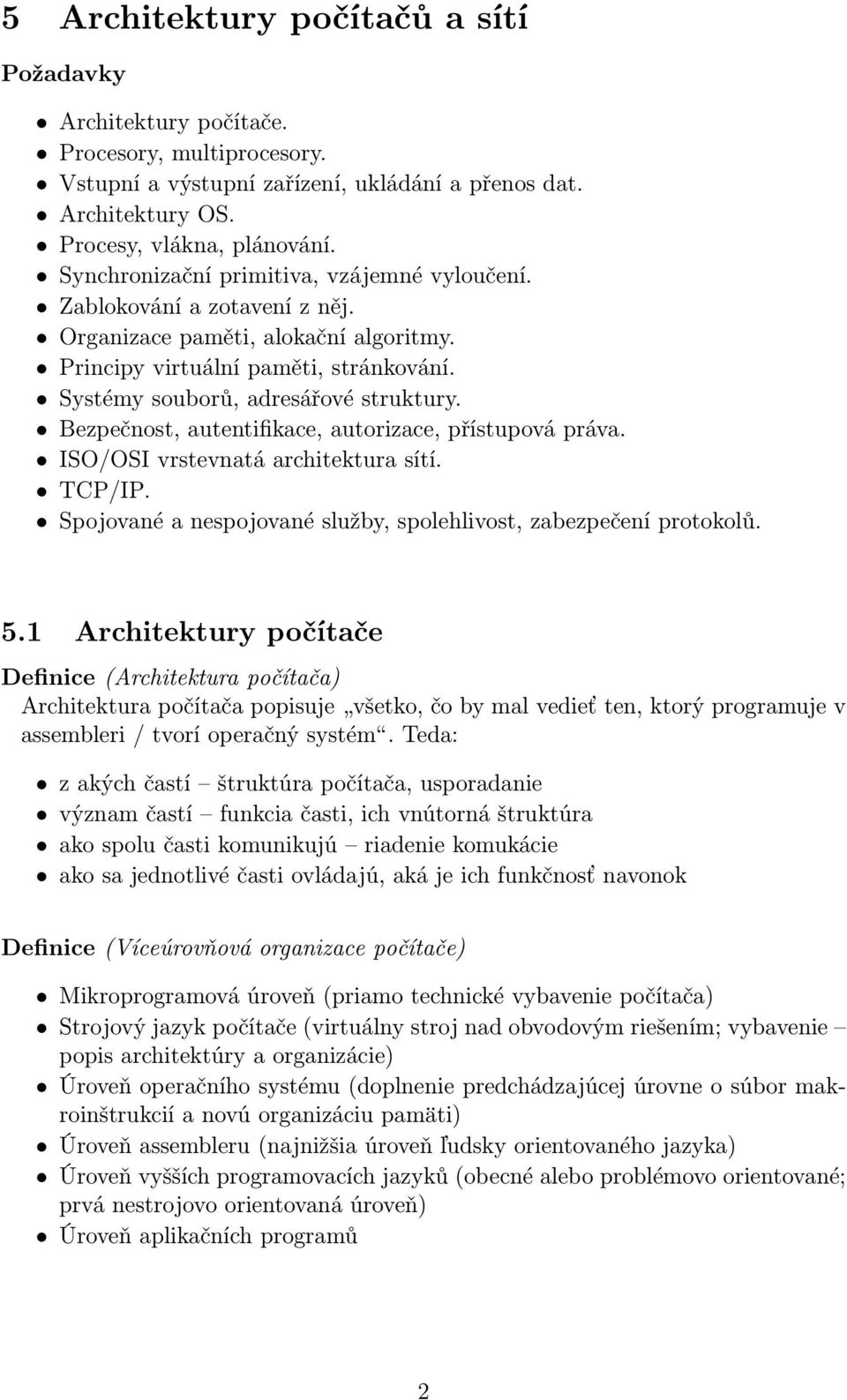 Bezpečnost, autentifikace, autorizace, přístupová práva. ISO/OSI vrstevnatá architektura sítí. TCP/IP. Spojované a nespojované služby, spolehlivost, zabezpečení protokolů. 5.