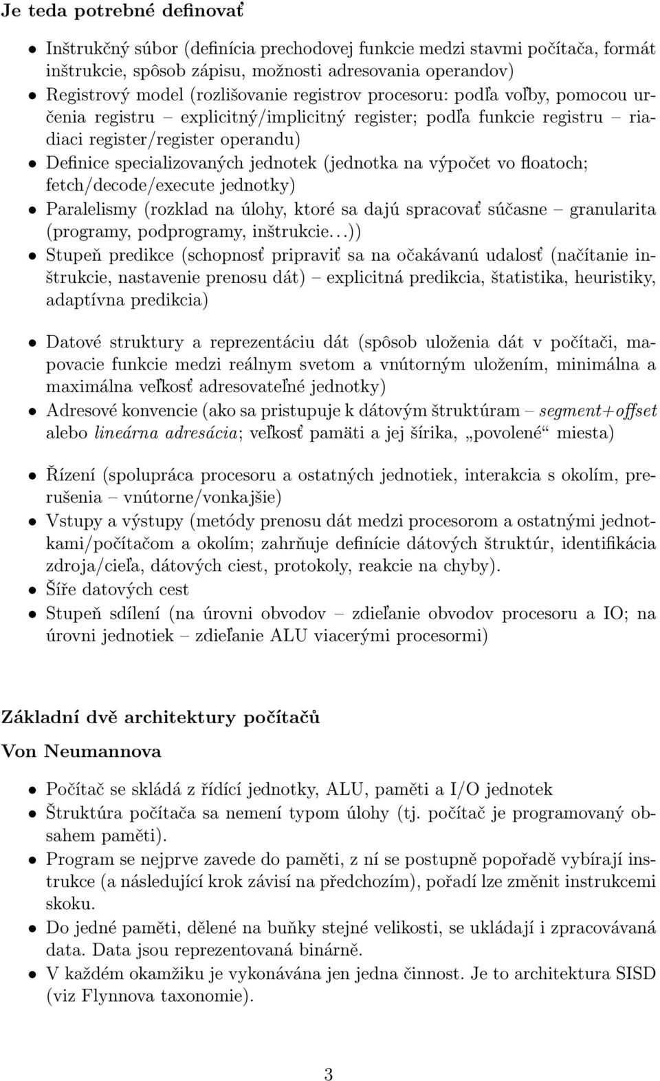 výpočet vo floatoch; fetch/decode/execute jednotky) Paralelismy (rozklad na úlohy, ktoré sa dajú spracovať súčasne granularita (programy, podprogramy, inštrukcie.