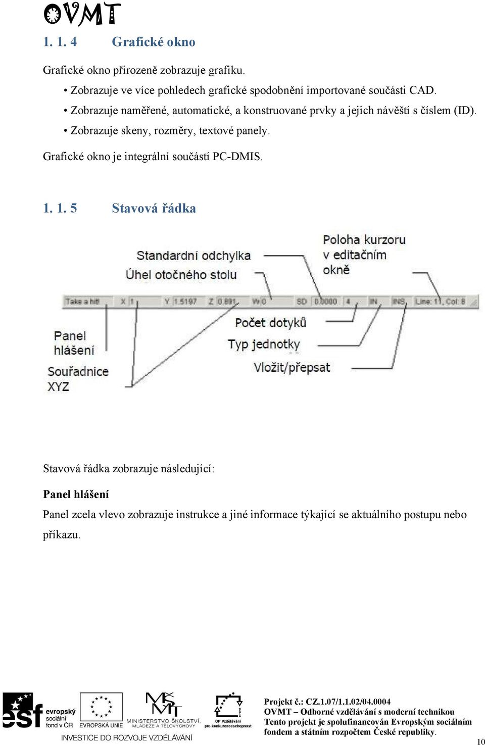 Zobrazuje naměřené, automatické, a konstruované prvky a jejich návěští s číslem (ID).