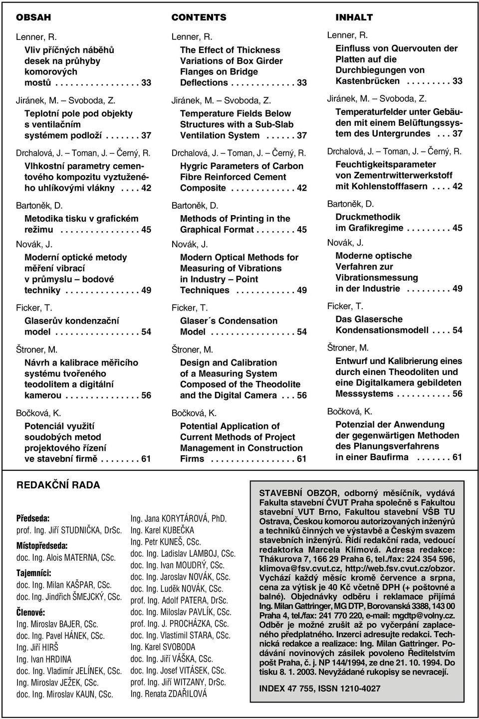 Moderní optické metody měření vibrací v průmyslu bodové techniky............... 49 Ficker, T. Glaserův kondenzační model................. 54 Štroner, M.