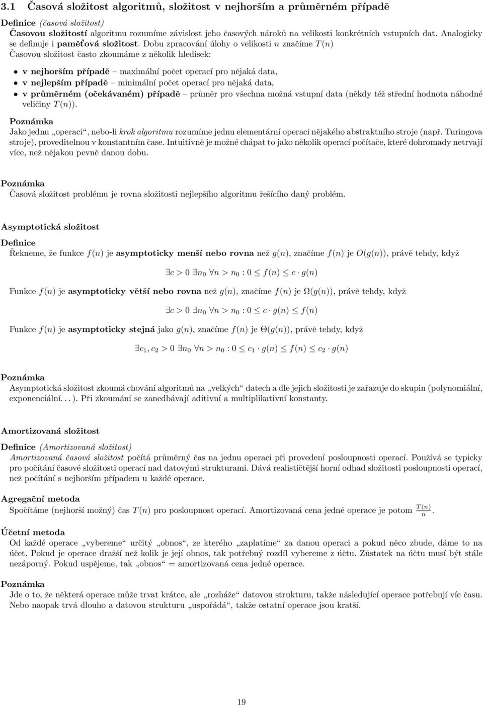 Dobu zpracování úlohy o velikosti n značíme T (n) Časovou složitost často zkoumáme z několik hledisek: v nejhorším případě maximální počet operací pro nějaká data, v nejlepším případě minimální počet