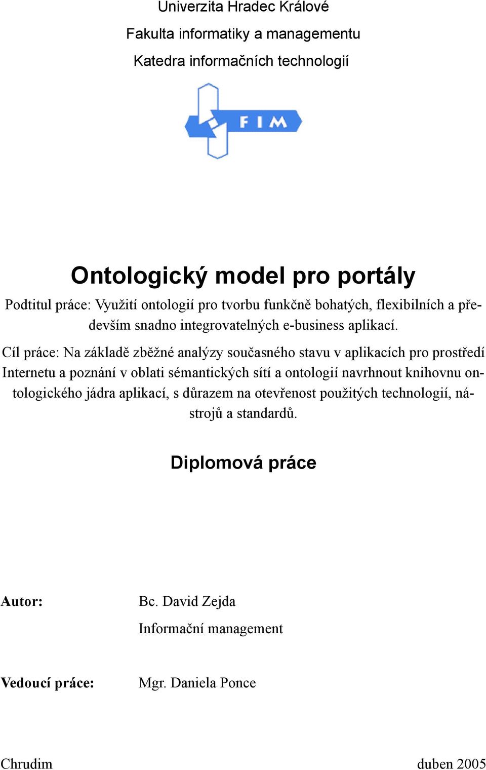 Cíl práce: Na základě zběžné analýzy současného stavu v aplikacích pro prostředí Internetu a poznání v oblati sémantických sítí a ontologií navrhnout