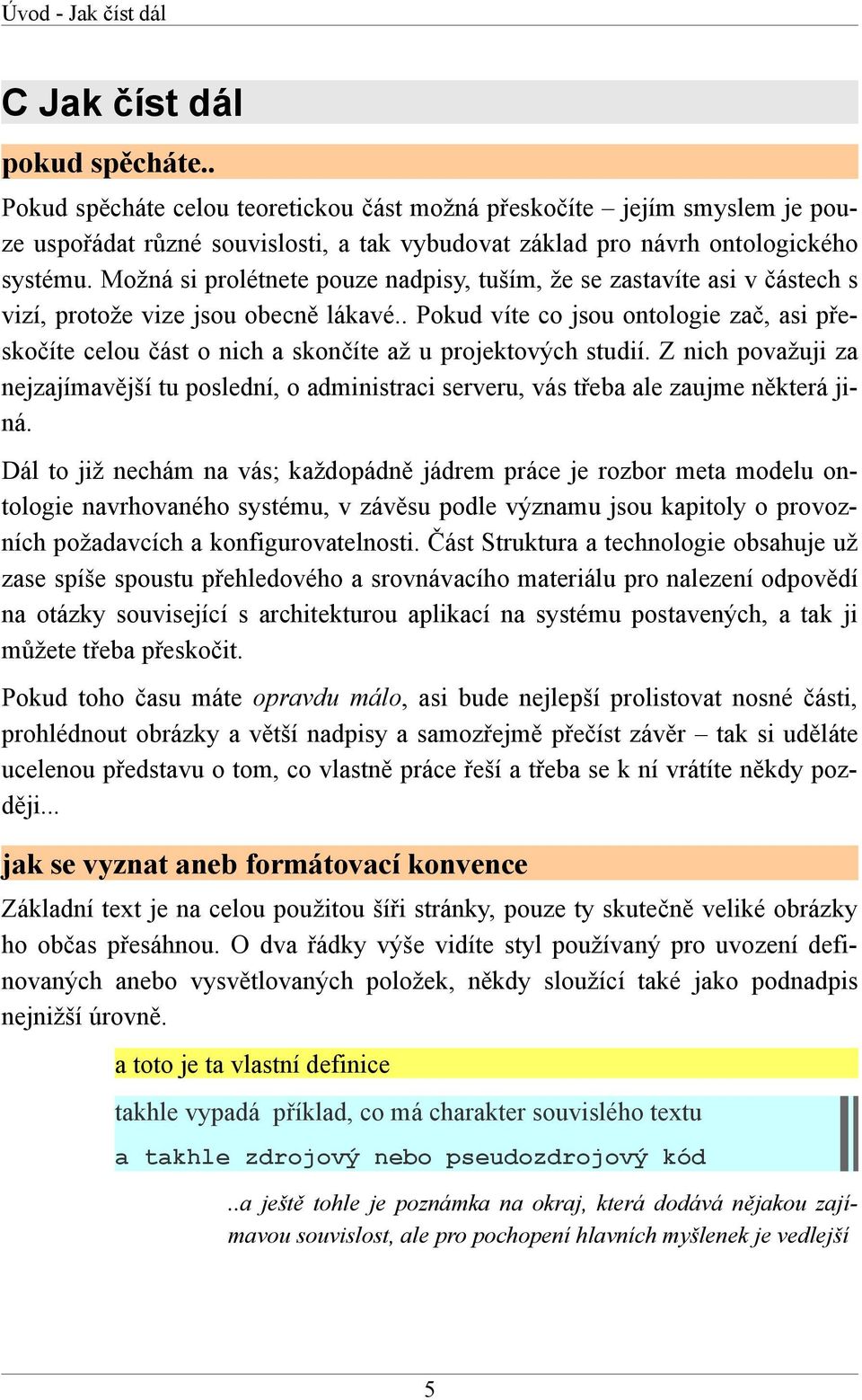 Možná si prolétnete pouze nadpisy, tuším, že se zastavíte asi v částech s vizí, protože vize jsou obecně lákavé.