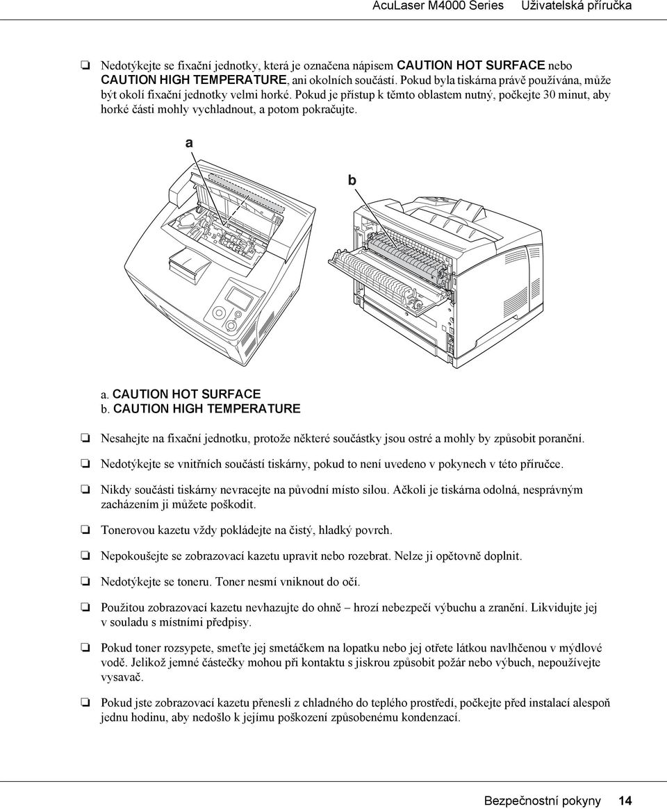 a b a. CAUTION HOT SURFACE b. CAUTION HIGH TEMPERATURE Nesahejte na fixační jednotku, protože některé součástky jsou ostré a mohly by způsobit poranění.