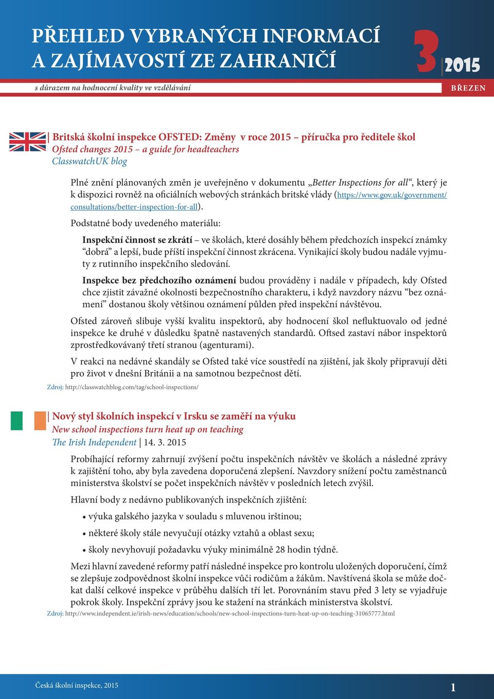 britské vlády (https://www.gov.uk/government/ consultations/better-inspection-for-all).