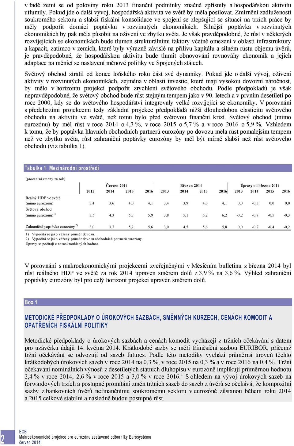 Silnější poptávka v rozvinutých ekonomikách by pak měla působit na oživení ve zbytku světa.