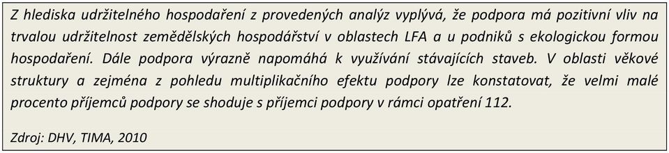 Dále podpora výrazně napomáhá k využívání stávajících staveb.