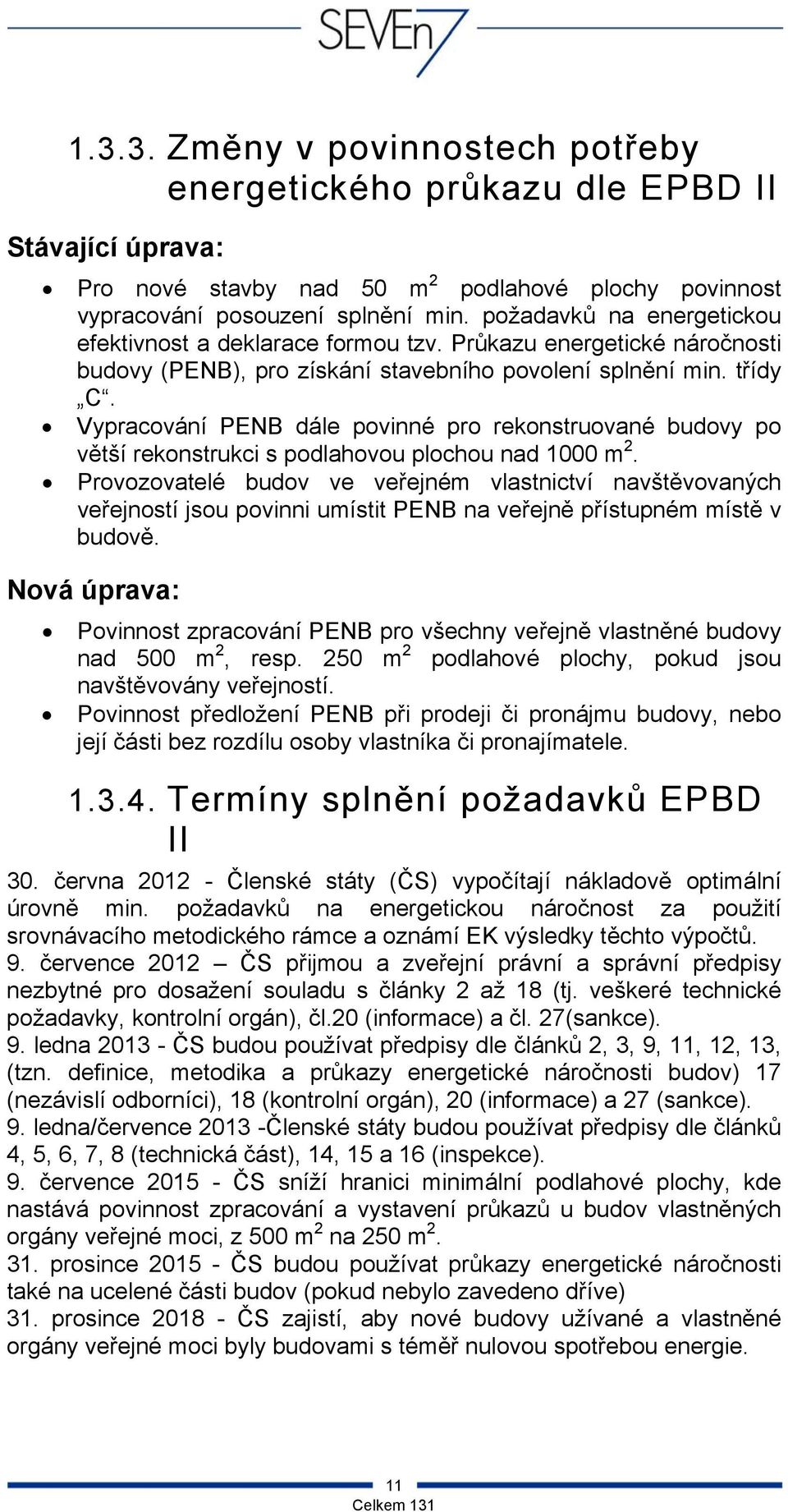 Vypracování PENB dále povinné pro rekonstruované budovy po větší rekonstrukci s podlahovou plochou nad 1000 m 2.