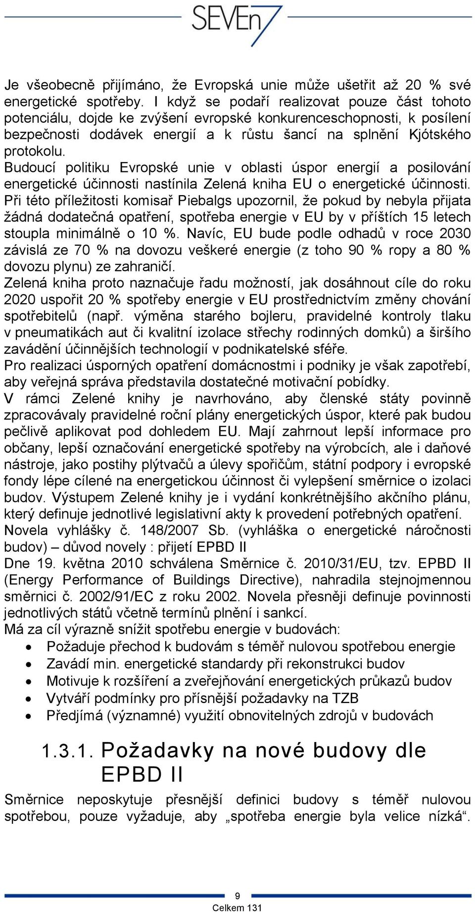 Budoucí politiku Evropské unie v oblasti úspor energií a posilování energetické účinnosti nastínila Zelená kniha EU o energetické účinnosti.