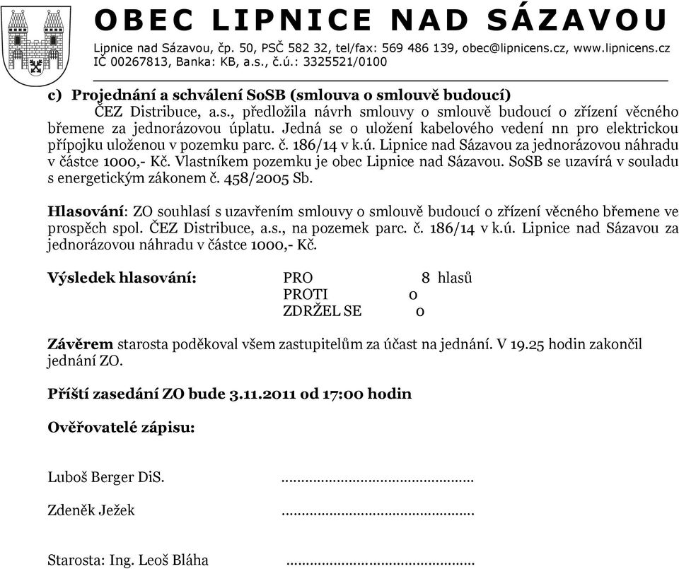 Vlastníkem pozemku je obec Lipnice nad Sázavou. SoSB se uzavírá v souladu s energetickým zákonem č. 458/2005 Sb.