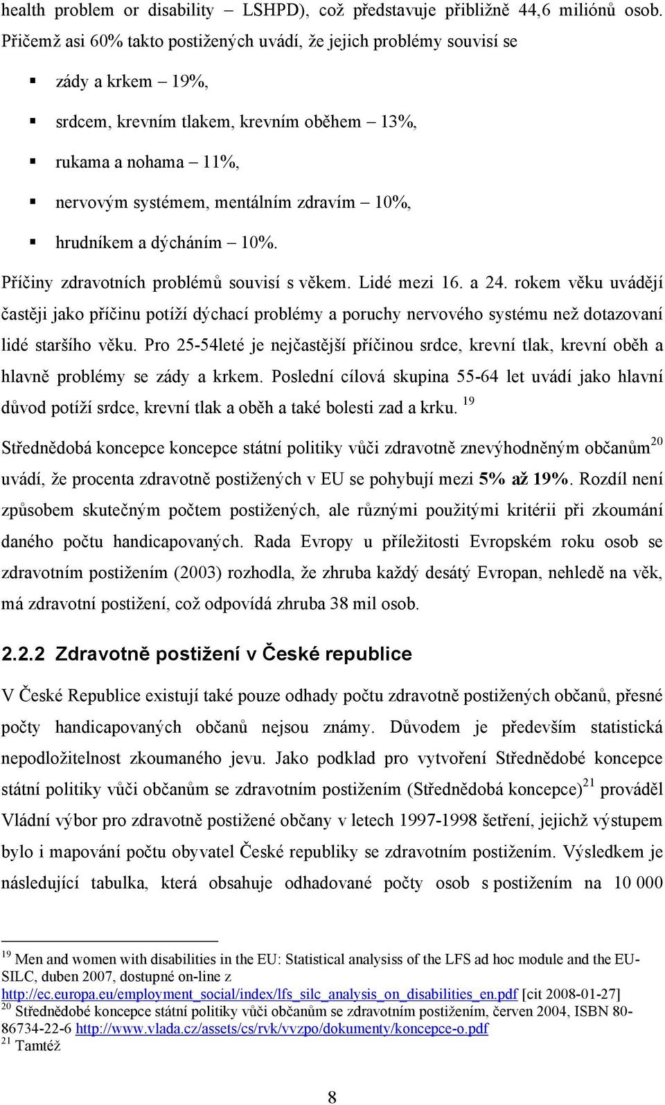 hrudníkem a dýcháním 10%. Příčiny zdravotních problémů souvisí s věkem. Lidé mezi 16. a 24.