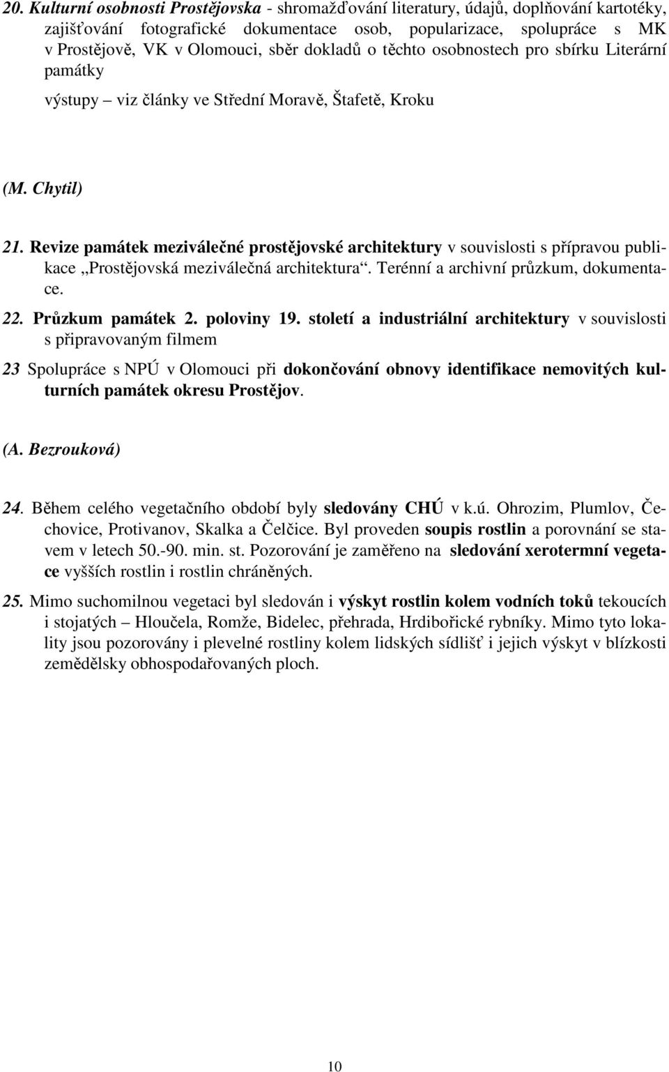 Revize památek meziválečné prostějovské architektury v souvislosti s přípravou publikace Prostějovská meziválečná architektura. Terénní a archivní průzkum, dokumentace. 22. Průzkum památek 2.