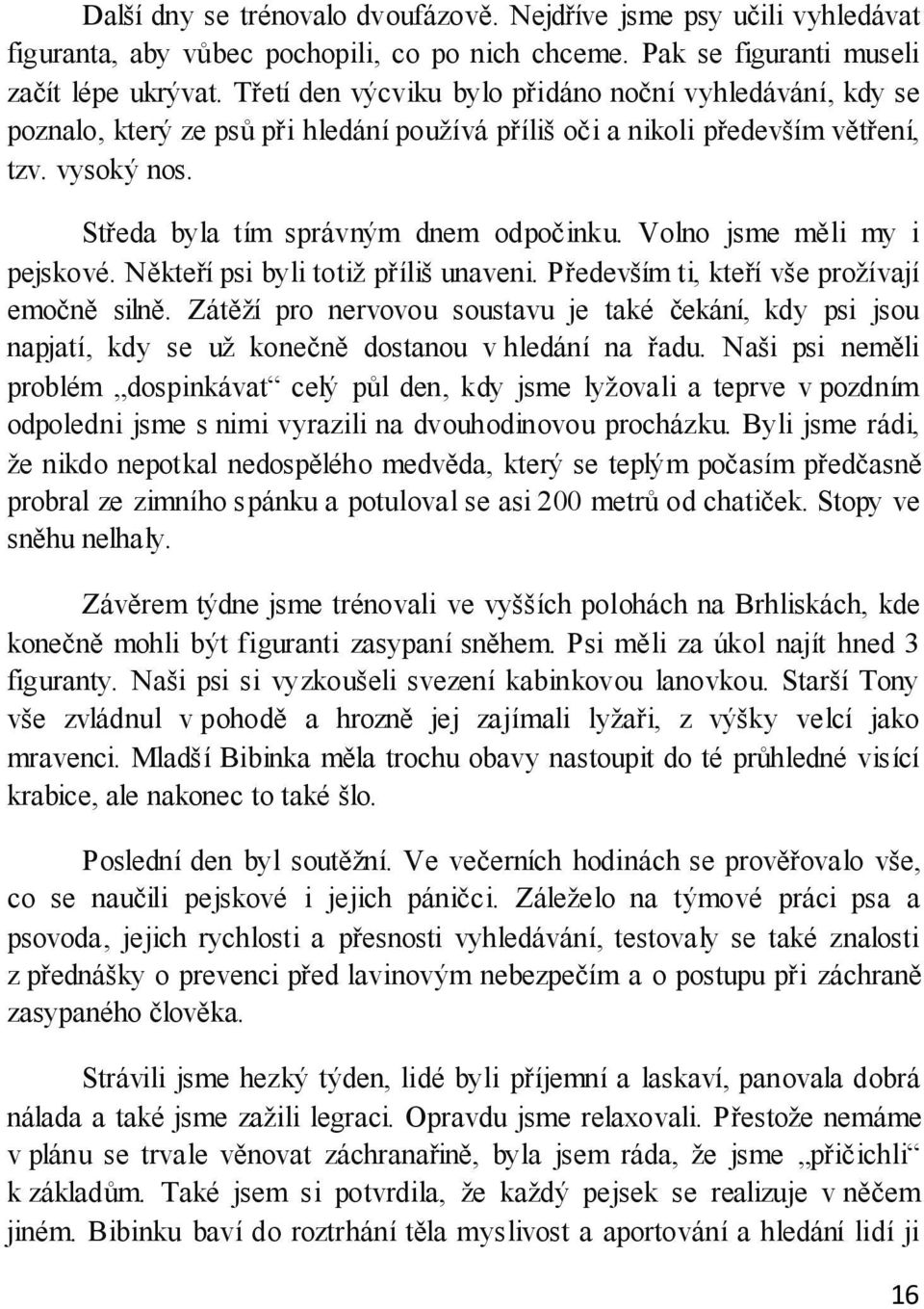 Volno jsme měli my i pejskové. Někteří psi byli totiž příliš unaveni. Především ti, kteří vše prožívají emočně silně.