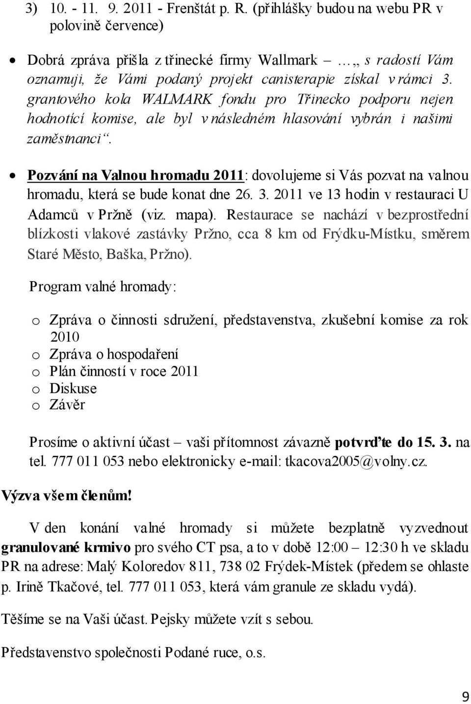 grantového kola WALMARK fondu pro Třinecko podporu nejen hodnotící komise, ale byl v následném hlasování vybrán i našimi zaměstnanci.