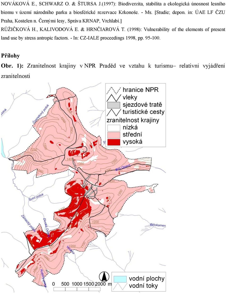 [Studie; depon. in: ÚAE LF ČZU Praha, Kostelen n. Černými lesy, Správa KRNAP, Vrchlabí.] RŮŽIČKOVÁ H., KALIVODOVÁ E. & HRNČIAROVÁ T.