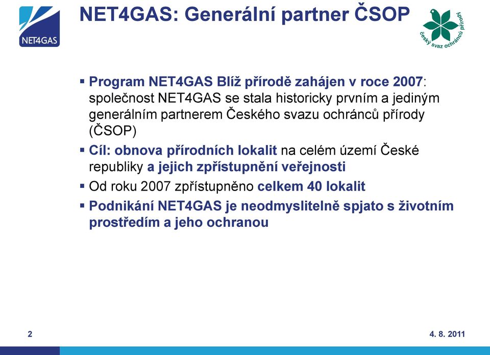 přírodních lokalit na celém území České republiky a jejich zpřístupnění veřejnosti Od roku 2007