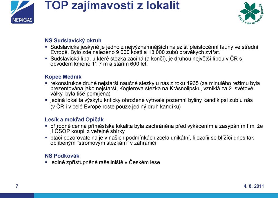 Kopec Medník rekonstrukce druhé nejstarší naučné stezky u nás z roku 1965 (za minulého reţimu byla prezentována jako nejstarší, Köglerova stezka na Krásnolipsku, vzniklá za 2.