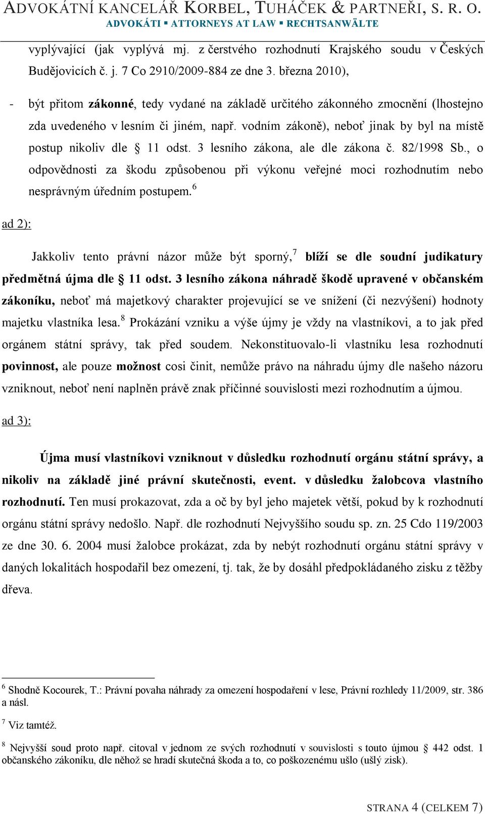 vodním zákoně), neboť jinak by byl na místě postup nikoliv dle 11 odst. 3 lesního zákona, ale dle zákona č. 82/1998 Sb.