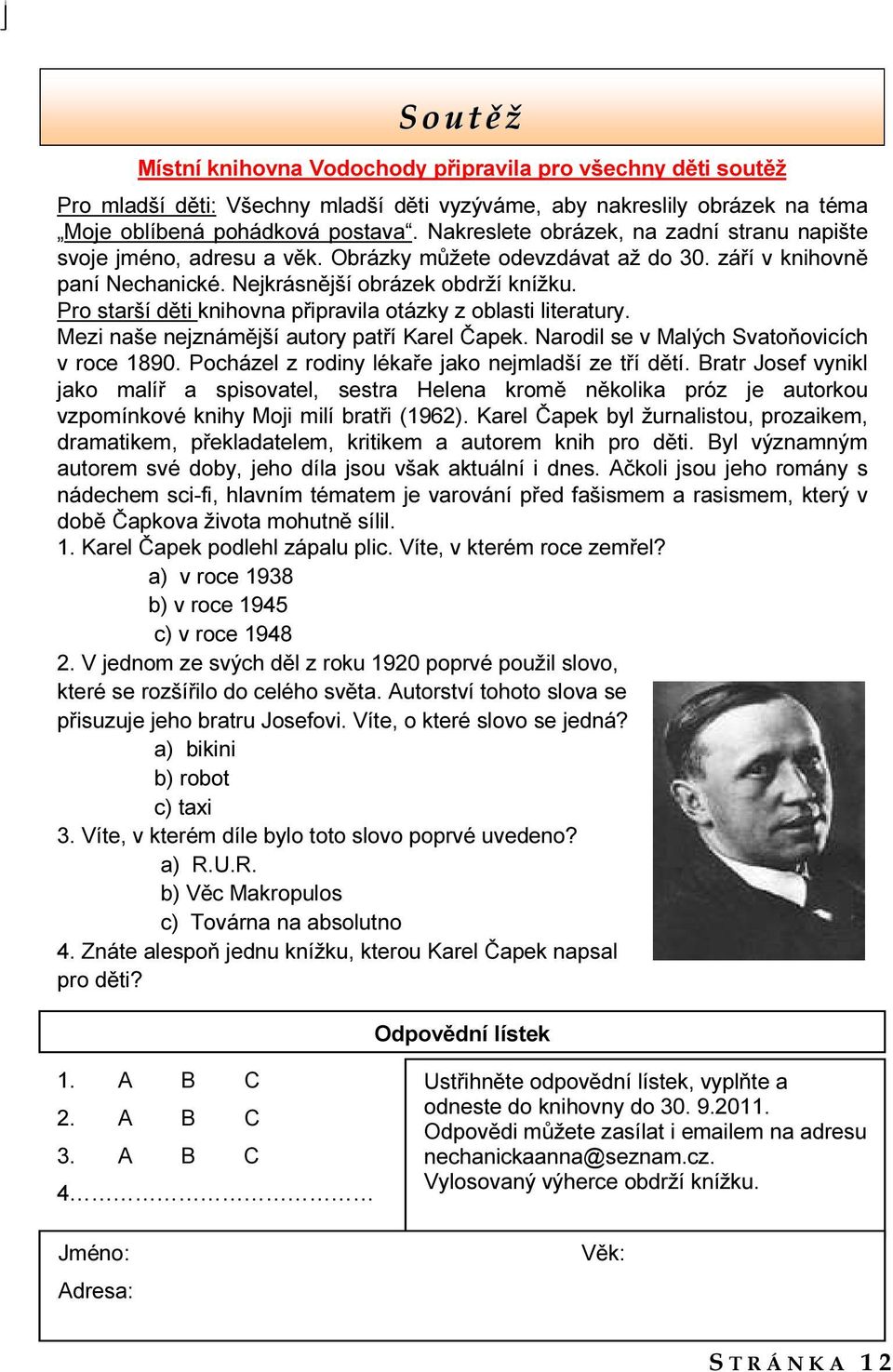 Pro starší děti knihovna připravila otázky z oblasti literatury. Mezi naše nejznámější autory patří Karel Čapek. Narodil se v Malých Svatoňovicích v roce 1890.