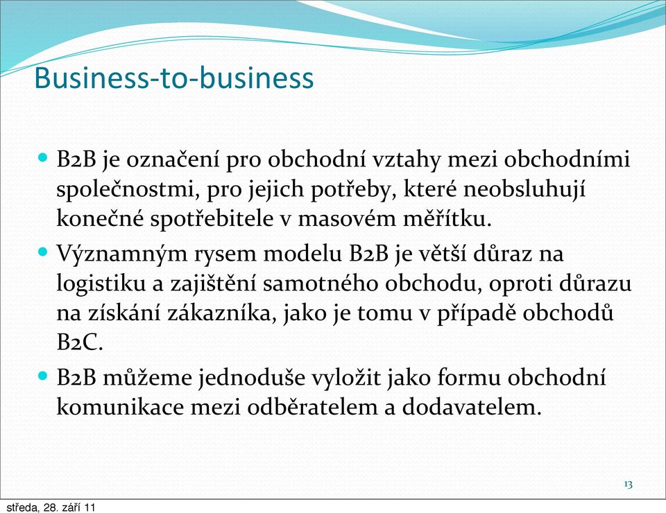 Významným rysem modelu B2B je větší důraz na logistiku a zajištění samotného obchodu, oproti důrazu na