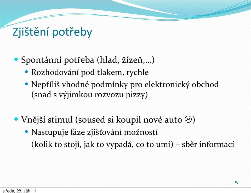 rozvozu pizzy) Vnější stimul (soused si koupil nové auto L ) Nastupuje fáze