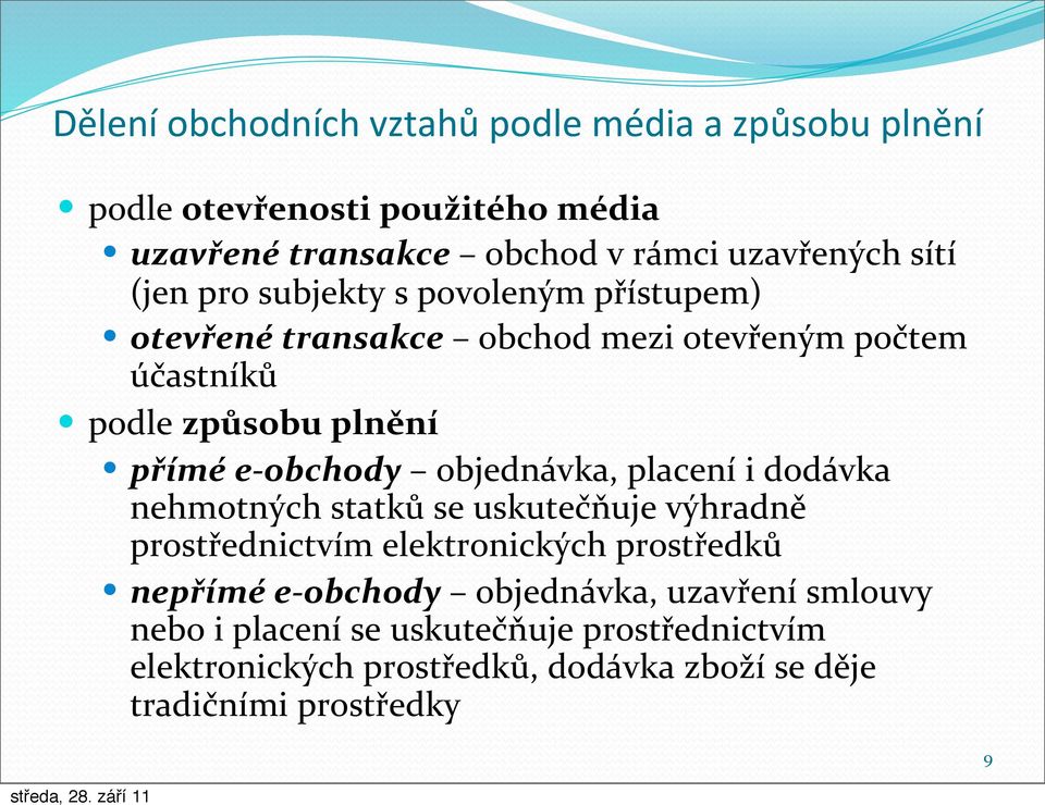 objednávka, placení i dodávka nehmotných statků se uskutečňuje výhradně prostřednictvím elektronických prostředků nepřímé e- obchody