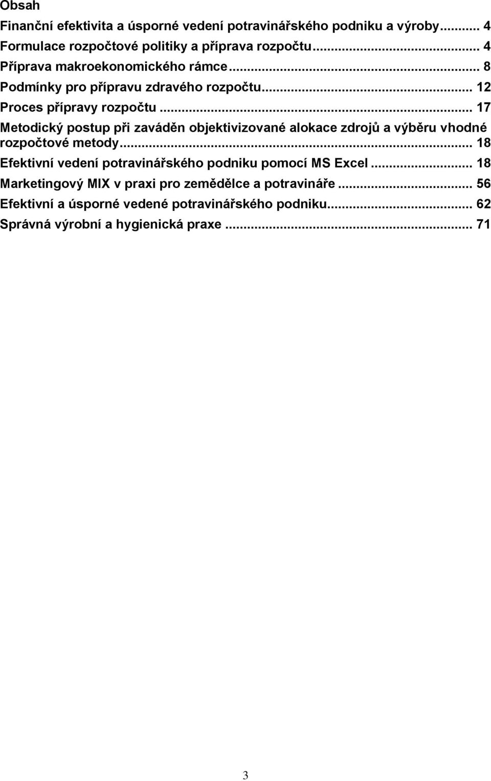 .. 17 Metodický postup při zaváděn objektivizované alokace zdrojů a výběru vhodné rozpočtové metody.