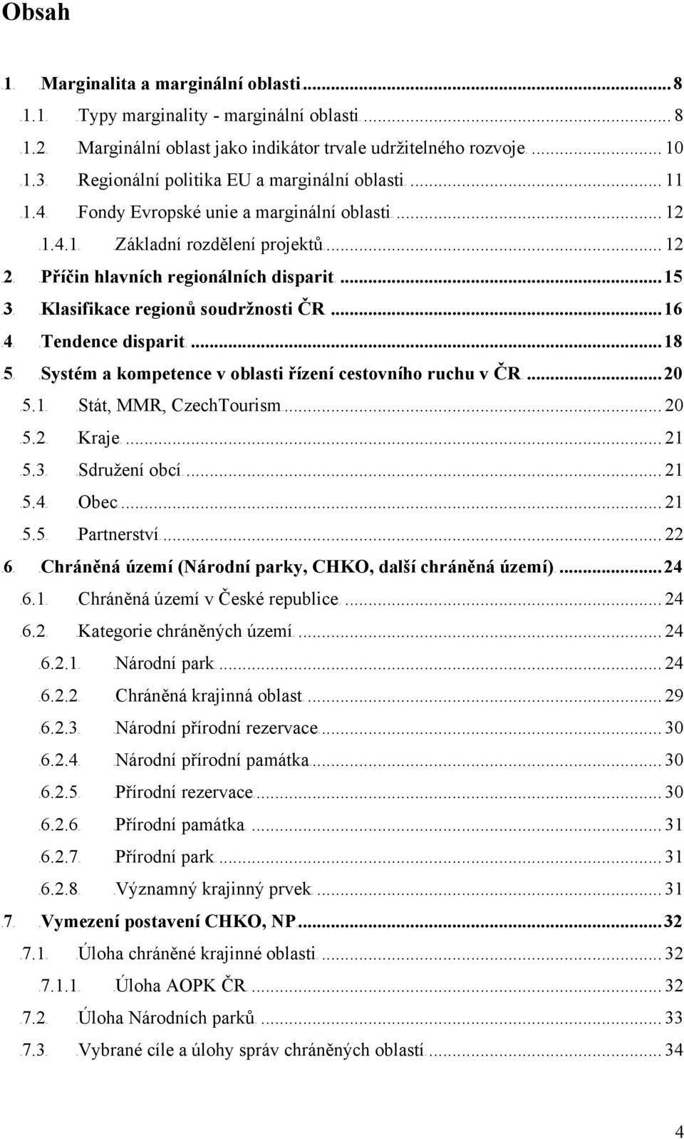 4UT TUFondy Evropské unie a marginální oblastiut... 12 TU1.4.1UT TUZákladní rozdělení projektůut... 12 hlavních regionálních disparitut...15 regionů soudržnosti ČRUT disparitut.