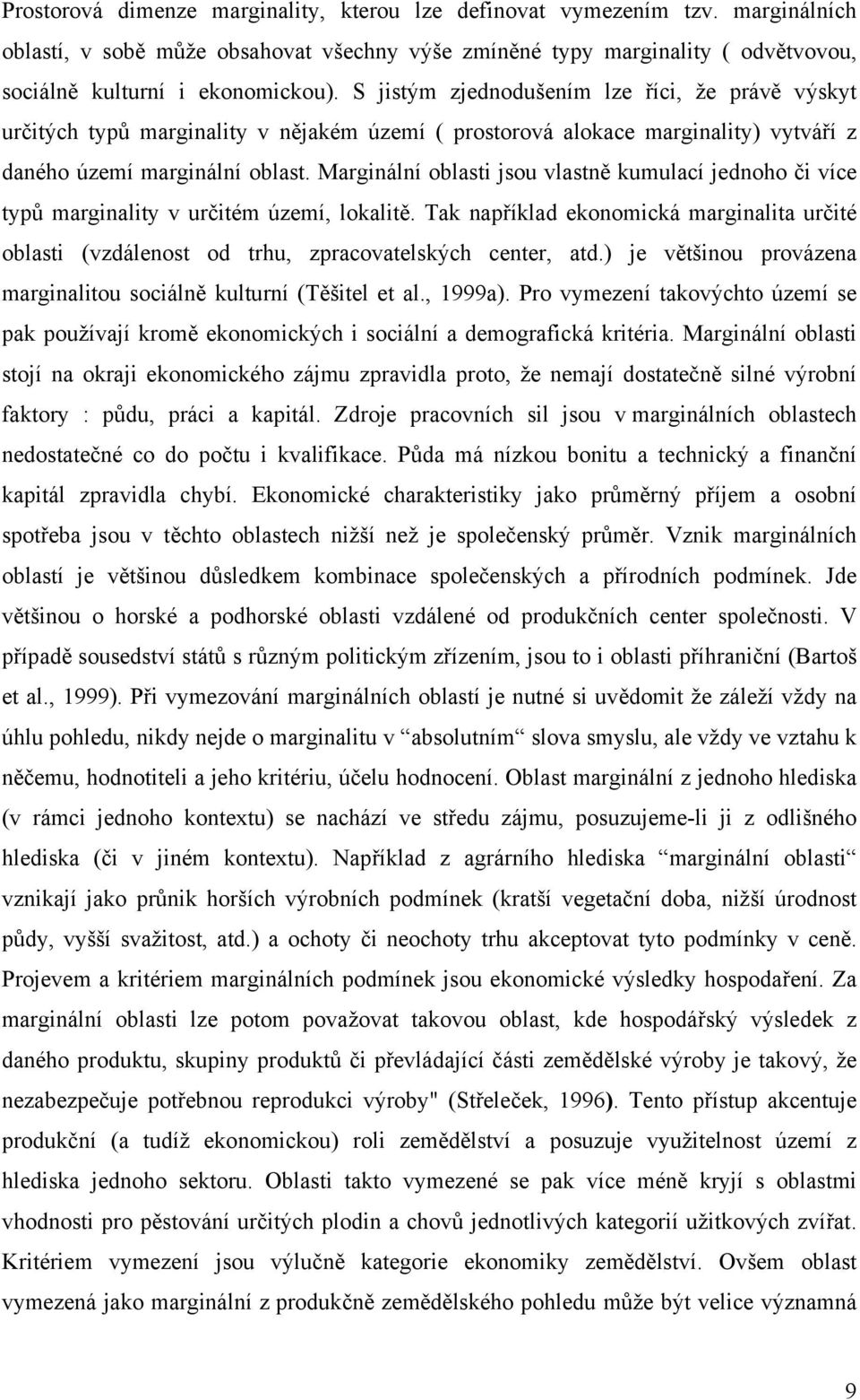 Marginální oblasti jsou vlastně kumulací jednoho či více typů marginality v určitém území, lokalitě.