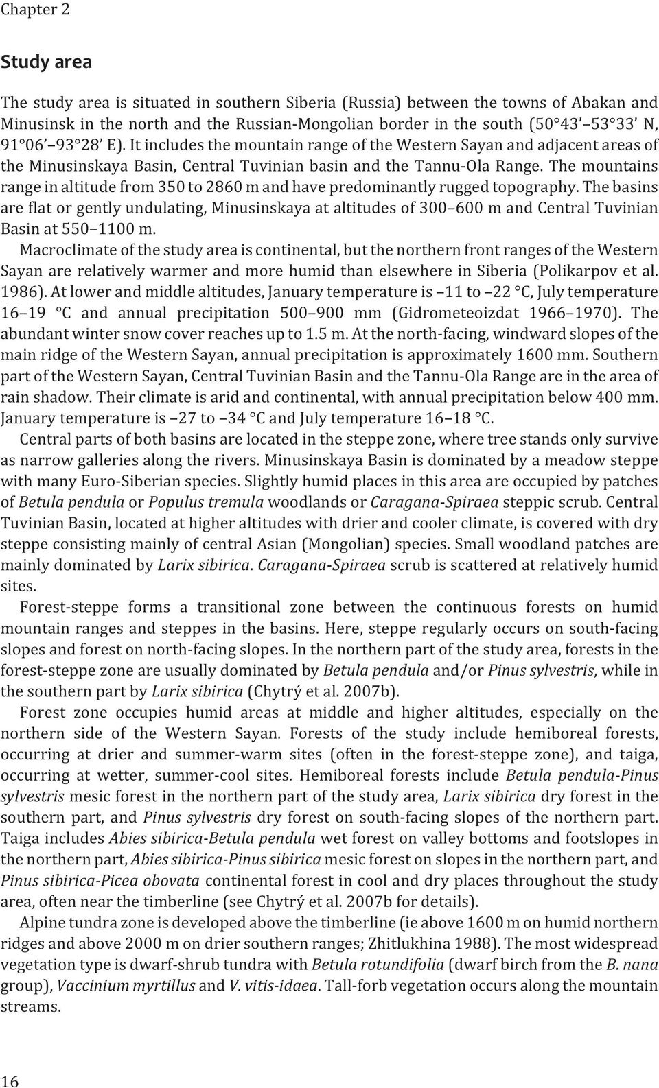 The mountains range in altitude from 350 to 2860 m and have predominantly rugged topography.