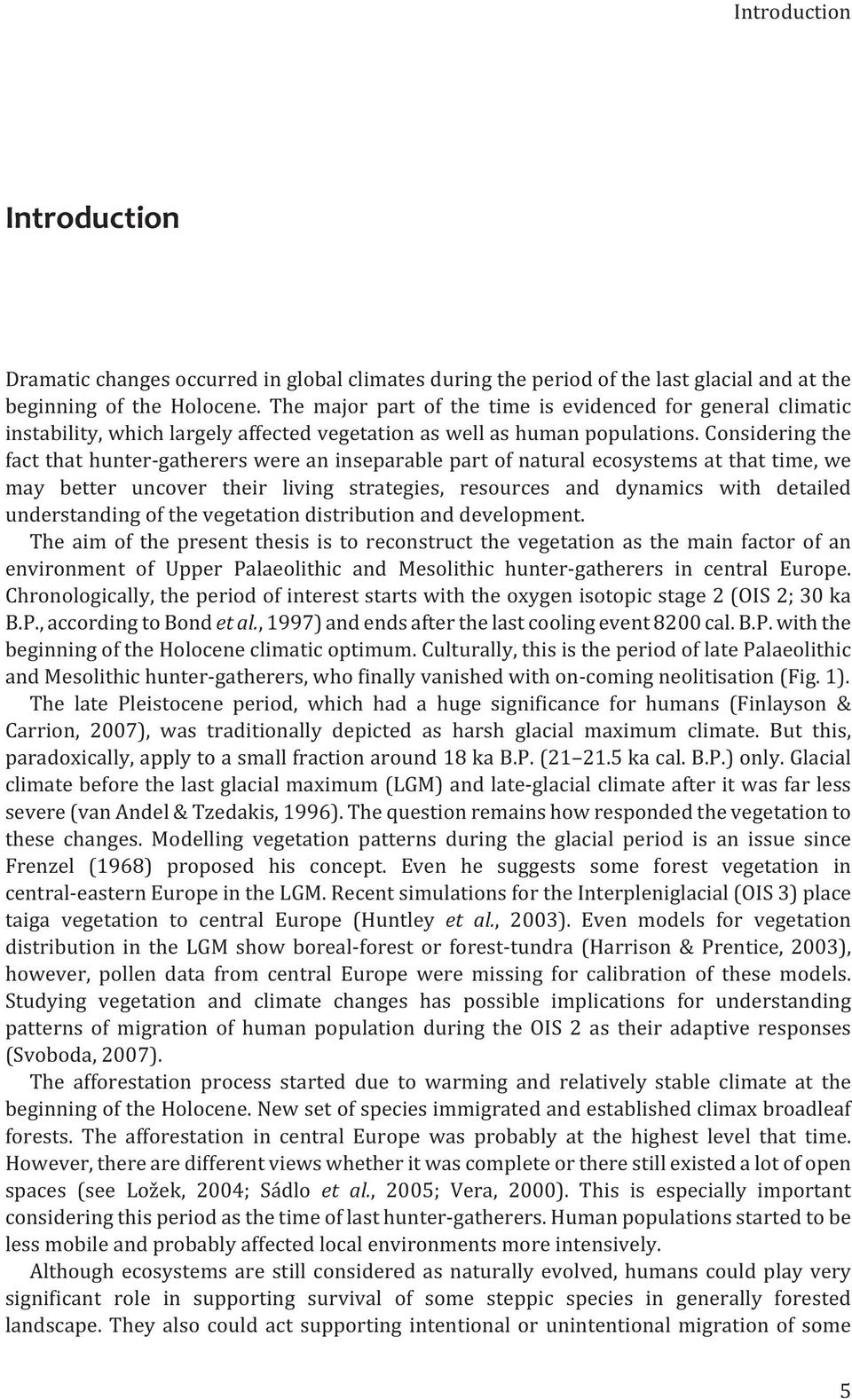 Considering the fact that hunter-gatherers were an inseparable part of natural ecosystems at that time, we may better uncover their living strategies, resources and dynamics with detailed