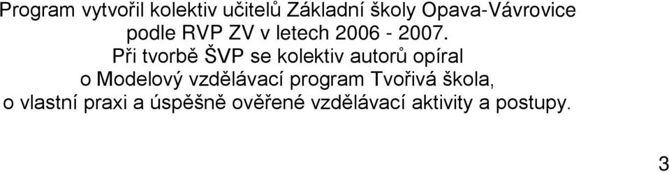 Při tvorbě ŠVP se kolektiv autorů opíral o Modelový vzdělávací