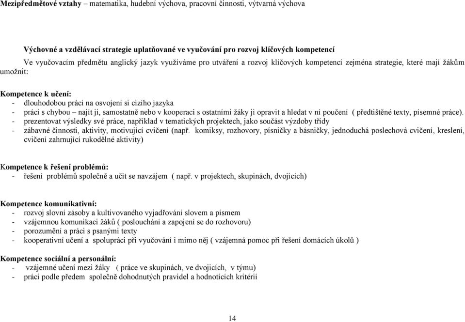 najít ji, samostatně nebo v kooperaci s ostatními žáky ji opravit a hledat v ní poučení ( předtištěné texty, písemné práce).