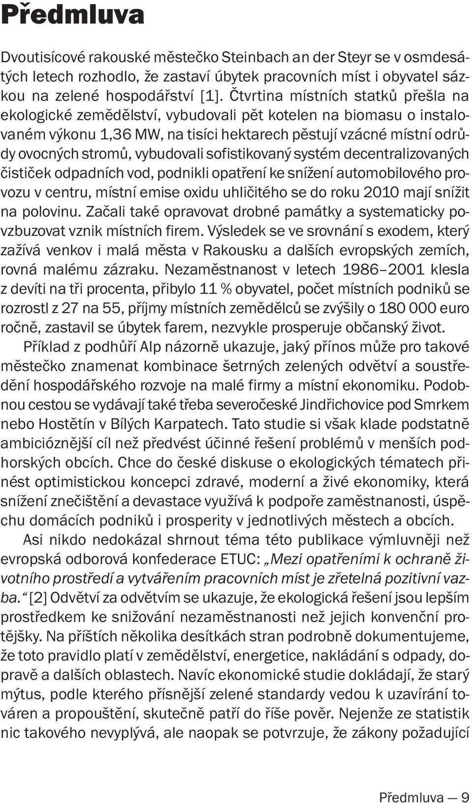 vybudovali sofistikovaný systém decentralizovaných čističek odpadních vod, podnikli opatření ke snížení automobilového provozu v centru, místní emise oxidu uhličitého se do roku 2010 mají snížit na