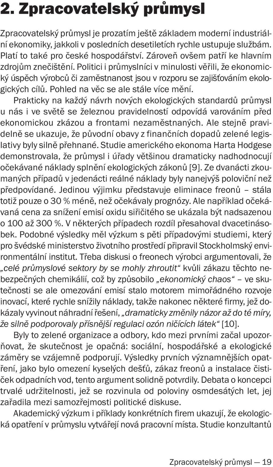 Politici i průmyslníci v minulosti věřili, že ekonomický úspěch výrobců či zaměstnanost jsou v rozporu se zajišťováním ekologických cílů. Pohled na věc se ale stále více mění.